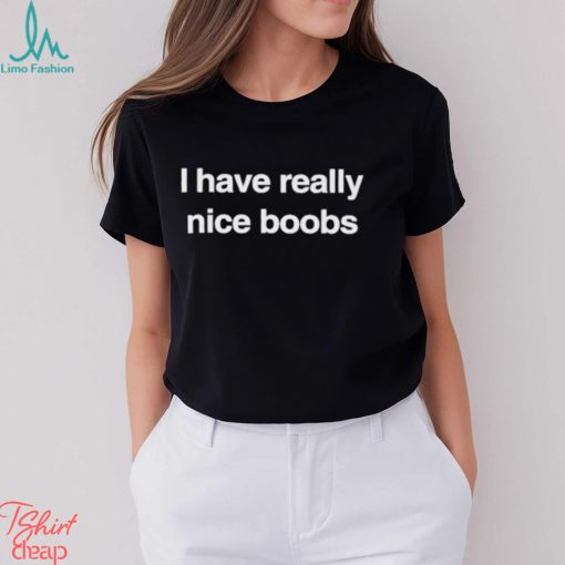 I Have Really Nice Boobs Shirt