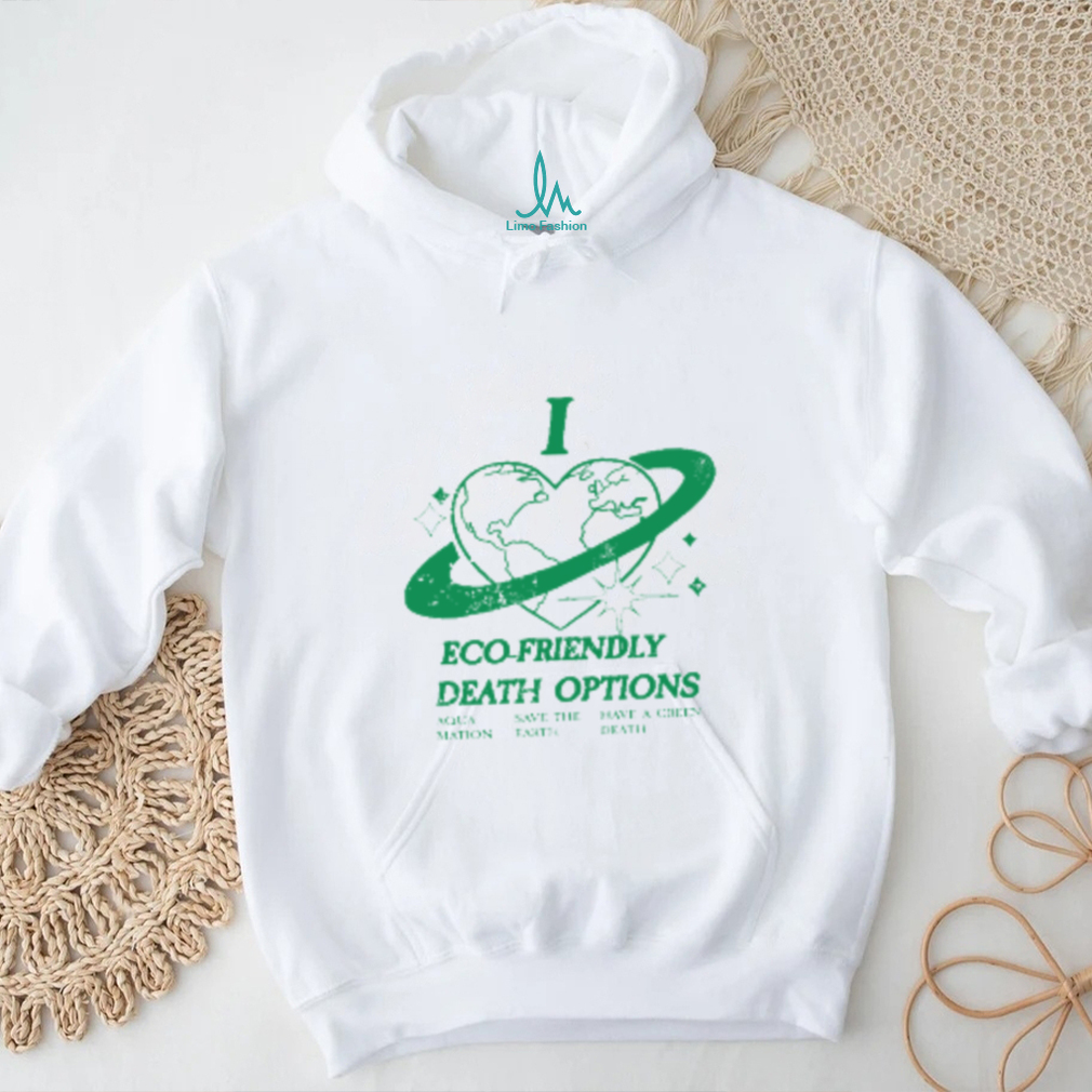 I Heart Eco Friendly Death Options Long Sleeve T Shirt I Heart Eco Friendly Death Options Long Sleeve T Shirt