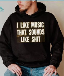 I Like Music That Sounds Like Shit T Shirt Mathcore Index shirt