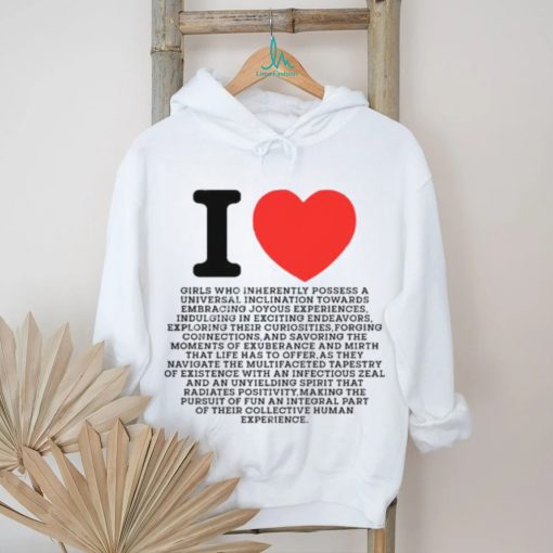 I Love Girls Who Inherently Possess A Universal Inclination Towards Embracing Joyous Experience Tee Shirts