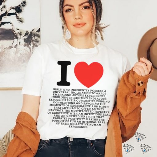 I Love Girls Who Inherently Possess A Universal Inclination Towards Embracing Joyous Experience Tee Shirts