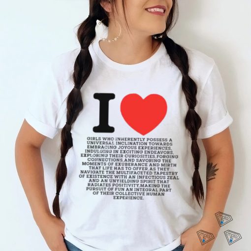 I Love Girls Who Inherently Possess A Universal Inclination Towards Embracing Joyous Experience Tee Shirts