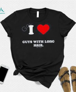 I Love Guys With Long Hair T Shirts