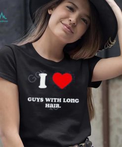I Love Guys With Long Hair T Shirts