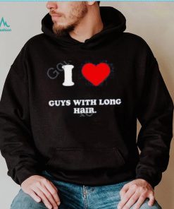 I Love Guys With Long Hair T Shirts