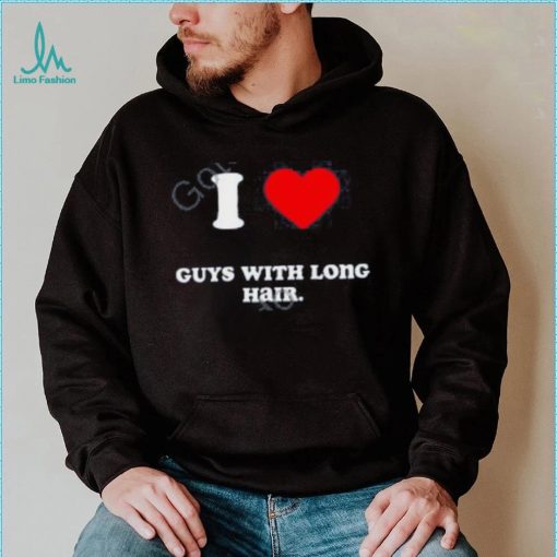 I Love Guys With Long Hair T Shirts