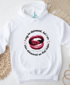 I May Be Depressed But I Am Also Delusional So That Helps Shirt