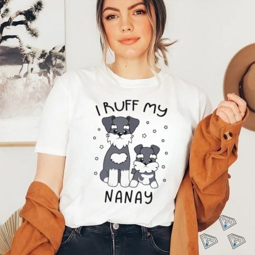 I Ruff My Nanay Cute Puppy Dog Design Shirt