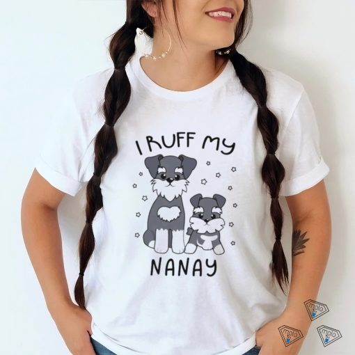 I Ruff My Nanay Cute Puppy Dog Design Shirt