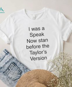 I Was A Speak Now Stan Before The Taylor’s Version shirt