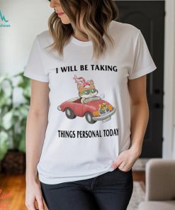 I Will Be Taking Things Personal Today Shirt