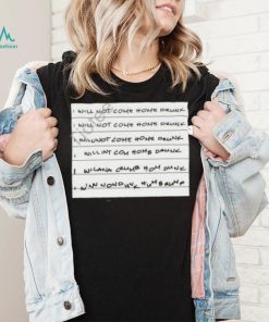 I Will Not Come Home Drunk Tee shirt, hoodie, sweater, long sleeve and tank top I Will Not Come Home Drunk Tee shirt
