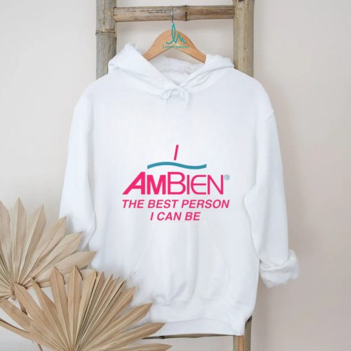 I am being the best person I can be shirt