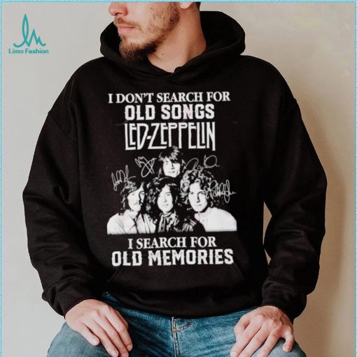 I don’t search for old songs led Zeppelin I search for old memories shirt