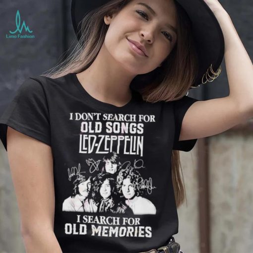 I don’t search for old songs led Zeppelin I search for old memories shirt