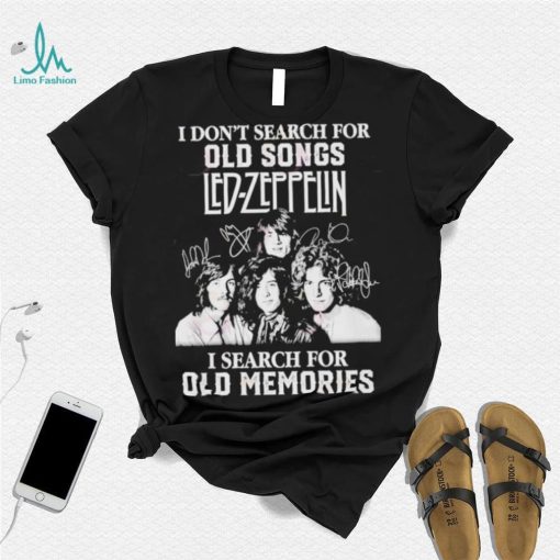 I don’t search for old songs led Zeppelin I search for old memories shirt