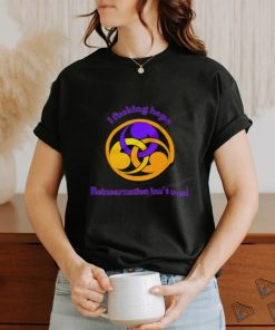 I fucking hope reincarnation isn't real shirt