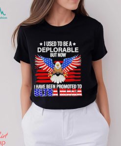 I used to be a deplorable but now I have been promoted to Ultra Maga shirt