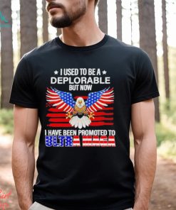 I used to be a deplorable but now I have been promoted to Ultra Maga shirt