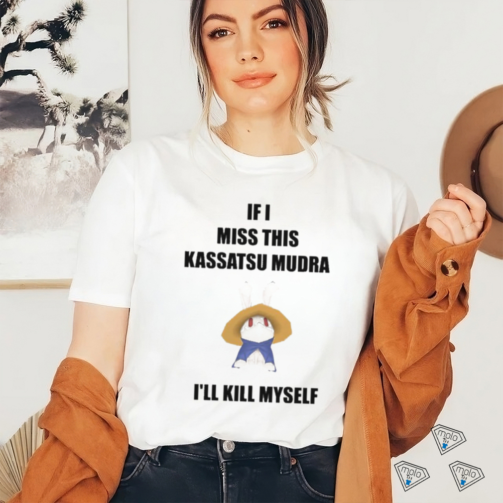 If I Miss This Kassatsu Mudra I’ll Kill Myself Ninja Brethren Shirt If I Miss This Kassatsu Mudra I’ll Kill Myself Ninja Brethren Shirt