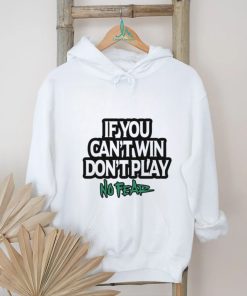 If You Can't Win Don't Play No Fear T Shirts