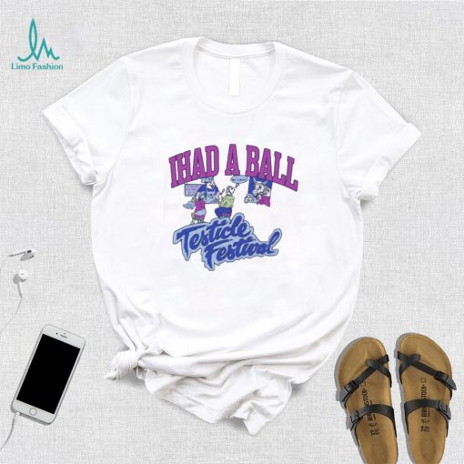 Ihad A Ball Testicle Festival Shirt