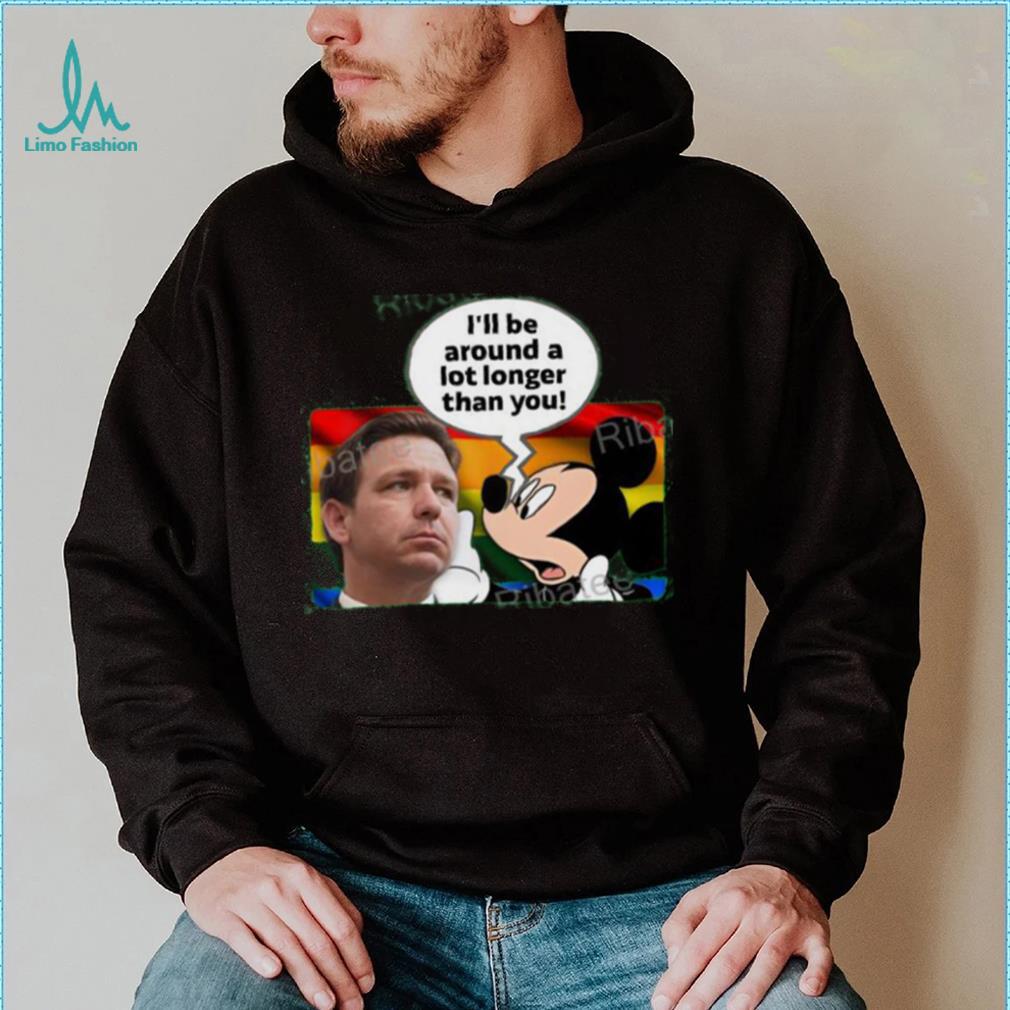 I’ll Be Around A Lot Longer Than You Tee Shirt Schmoofy shirt I’ll Be Around A Lot Longer Than You Tee Shirt Schmoofy shirt