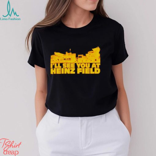I’ll see you at heinz field shirt