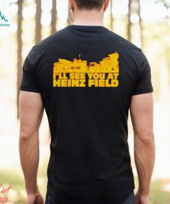 I’ll see you at heinz field shirt