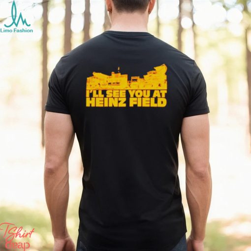 I’ll see you at heinz field shirt