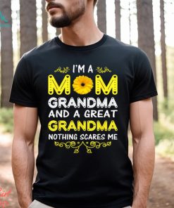 I’m A Mom Grandma And A Great Grandma Nothing Scares Me Shirt