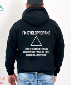 Im Cyclopropane Funny Stressed Chemistry Joke Shirt