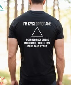 Im Cyclopropane Funny Stressed Chemistry Joke Shirt