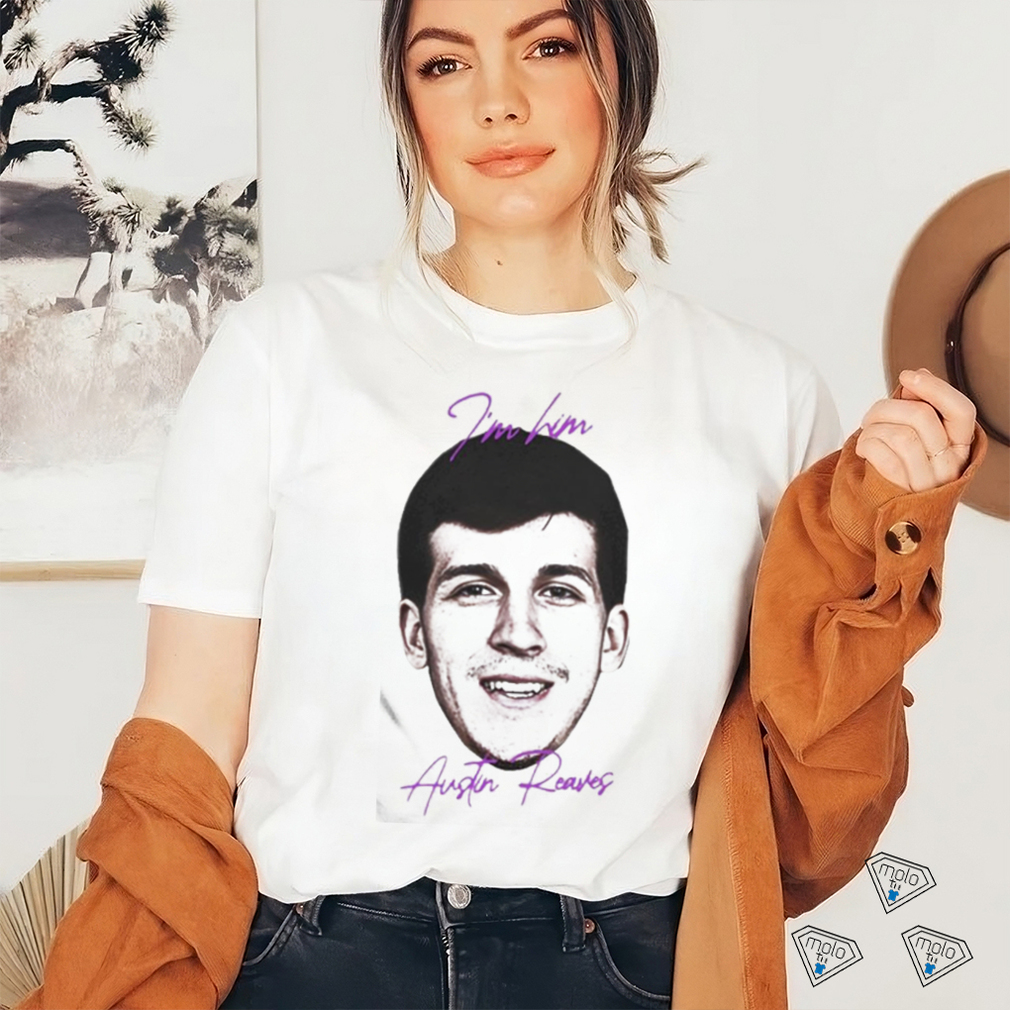 I’m Him Austin Reaves You Ain’t Shit Shirt I’m Him Austin Reaves You Ain’t Shit Shirt