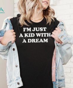 I’m Just A Kid With A Dream T Shirt Barstool Sports shirt, hoodie, sweater, long sleeve and tank top I’m Just A Kid With A Dream T Shirt Barstool Sports shirt