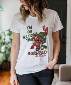 I’m On Mexican Time Horhead Los Angeles Shirt