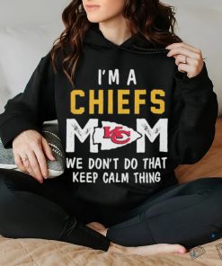 I’m a Kansas City Chiefs Mom we don’t do that keep calm thing shirt