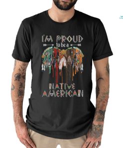 I’m proud to be a Native American shirt