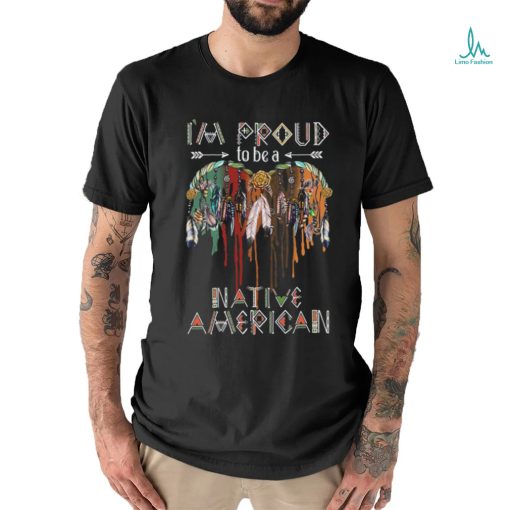 I’m proud to be a Native American shirt