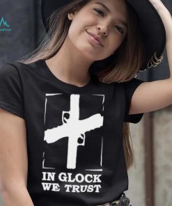 In Glock We Trust shirt