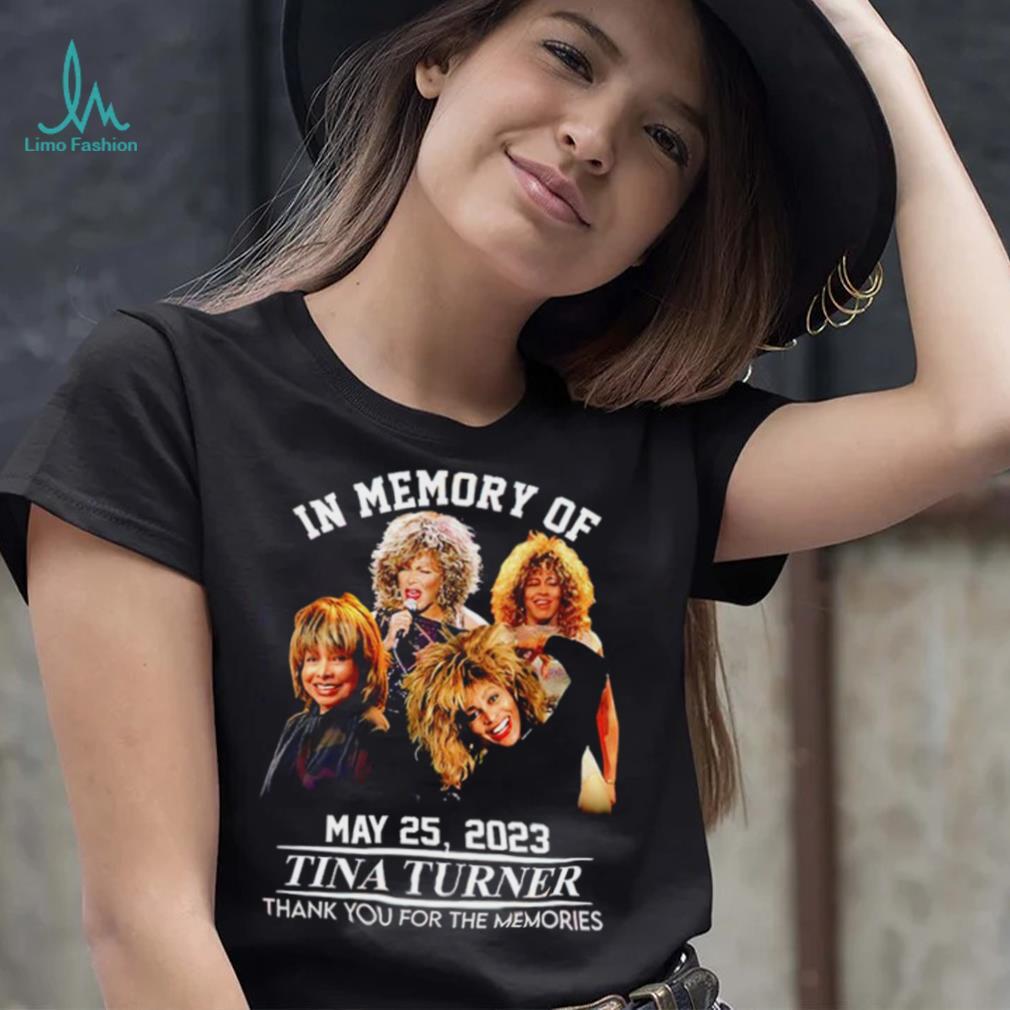 In memory of May 25 2023 Tina Turner thank you for the memories RIP shirt In memory of May 25 2023 Tina Turner thank you for the memories RIP shirt