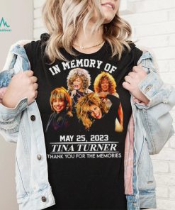 In memory of May 25 2023 Tina Turner thank you for the memories RIP shirt