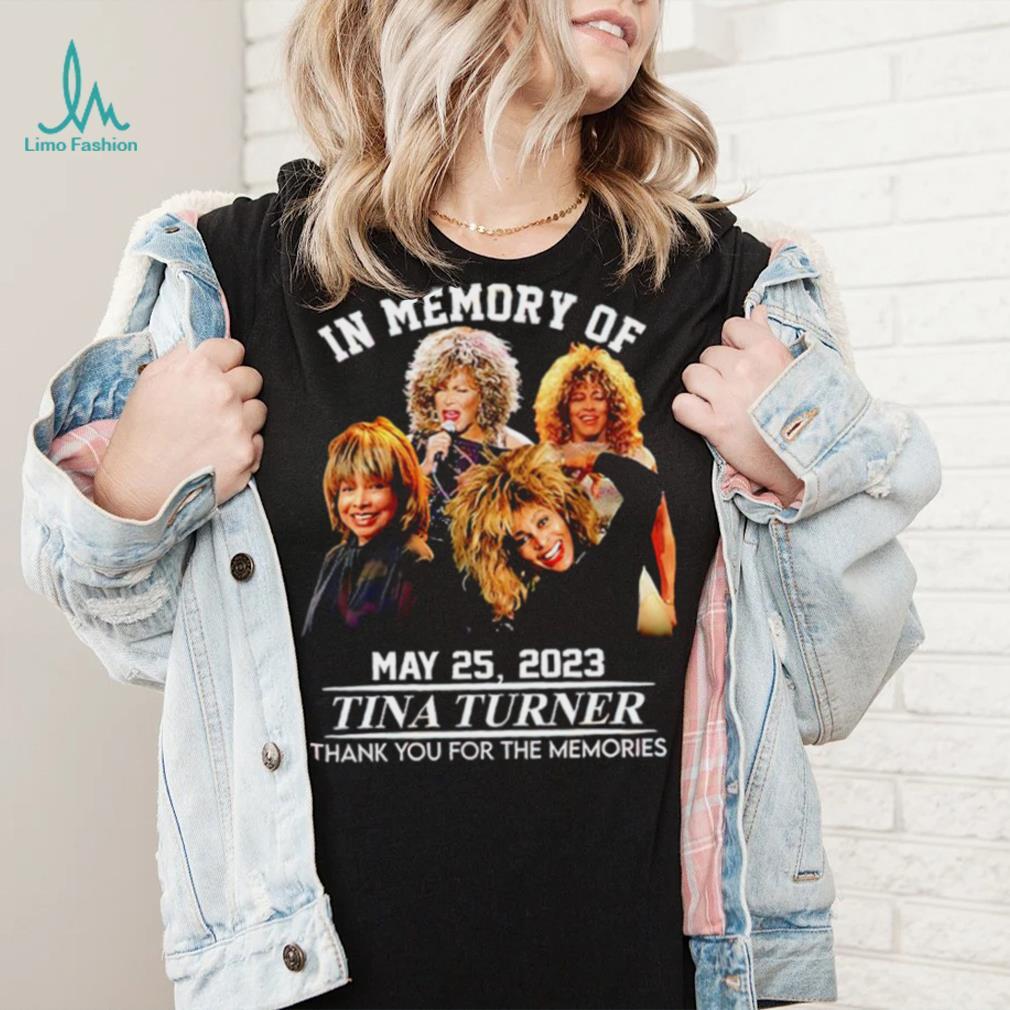 In memory of May 25 2023 Tina Turner thank you for the memories RIP shirt In memory of May 25 2023 Tina Turner thank you for the memories RIP shirt