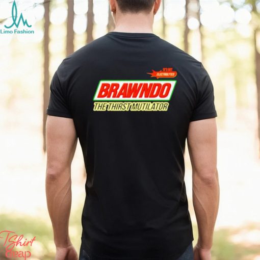 It’s Got Electrolytes Brawndo The Thirst Mutilator Shirt