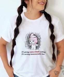 It’s giving indescribable aching it’s serving immeasurable loss 2023 shirt