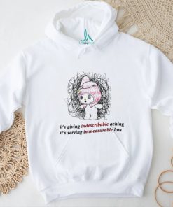 It’s giving indescribable aching it’s serving immeasurable loss 2023 shirt