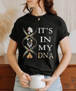 It’s in my DNA Native American shirt
