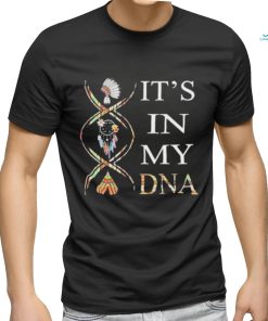 It’s in my DNA Native American shirt