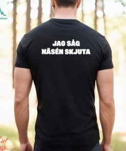 Jag Såg Näsén Skjuta Shirt