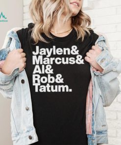 Jaylen & Marcus & Al & Rob & Tatum Shirt